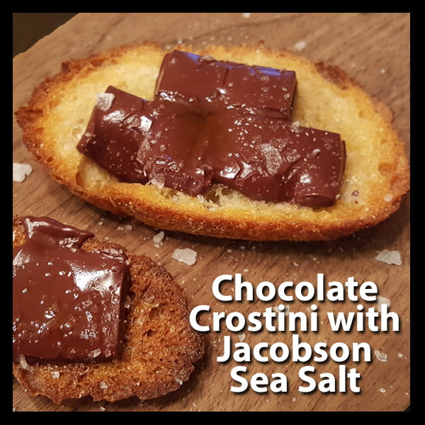 Chocolate Crostini with Jacobson Sea Salt