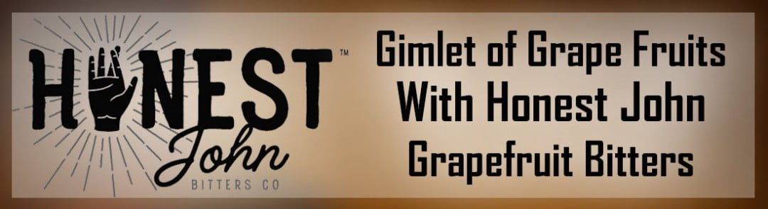 The Honest John Gimlet of Grape Fruits