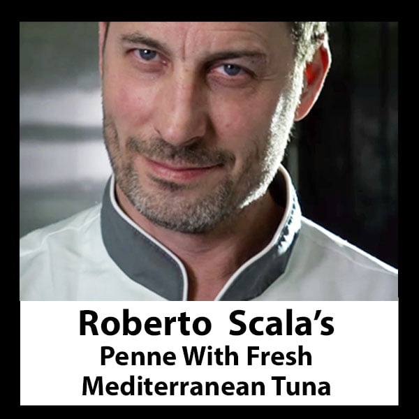 Click Here For Roberto Scala's Penne With Fresh Mediterranean Tuna