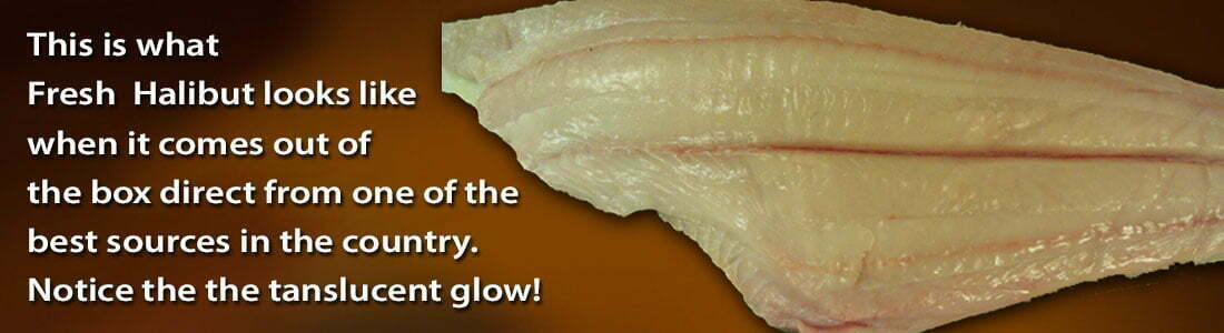 This is what Fresh Halibut looks like